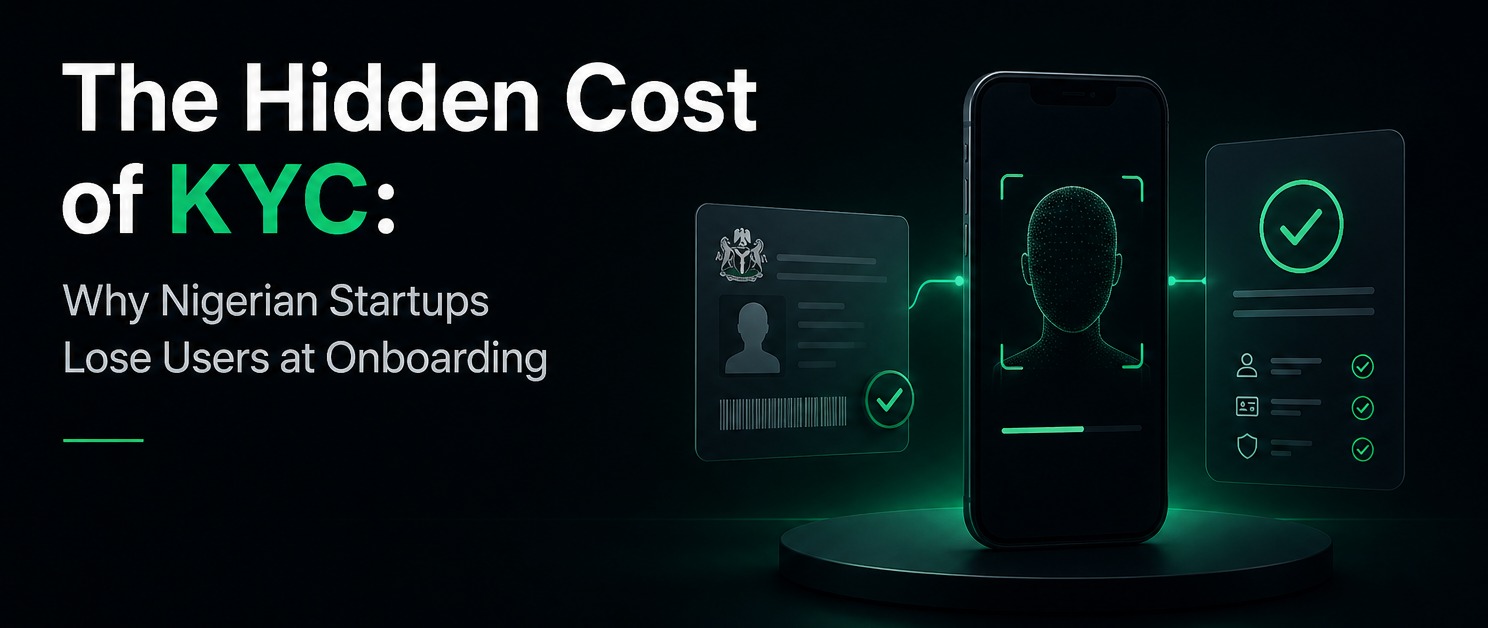 Hidden Cost of KYC: Why Nigerian Startups Lose Users at Onboarding (And How to Fix It)